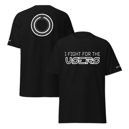 I Fight For The Users Unisex T-Shirt (Multiple colors available)