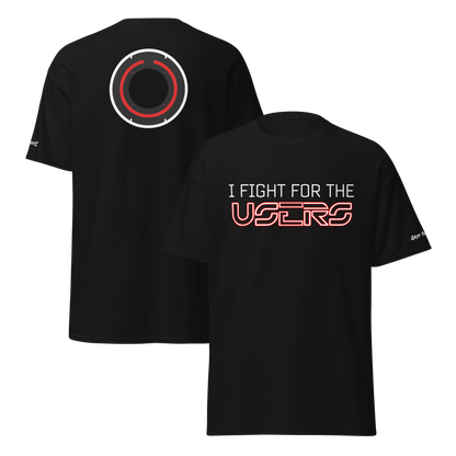 I Fight For The Users Unisex T-Shirt (Multiple colors available)
